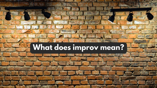 What does it mean to do improv? Improvisation basics!
